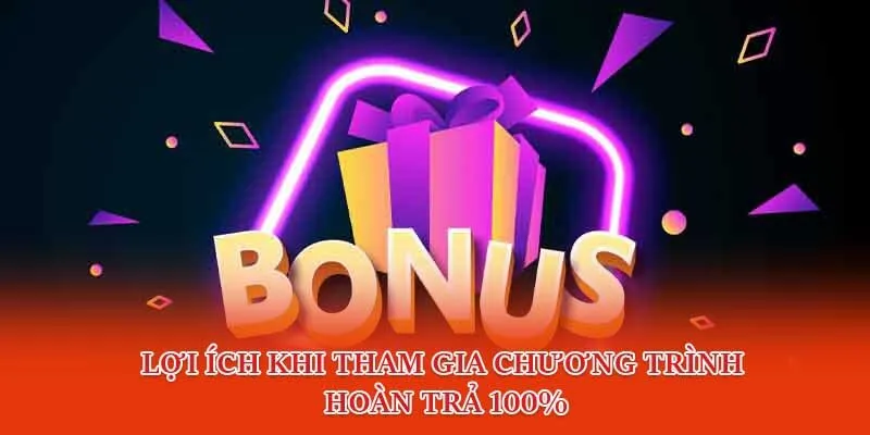Lợi ích khi tham gia chương trình hoàn trả 100%