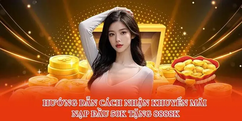 Hướng dẫn cách nhận khuyến mãi nạp đầu 50k tặng 8888k
