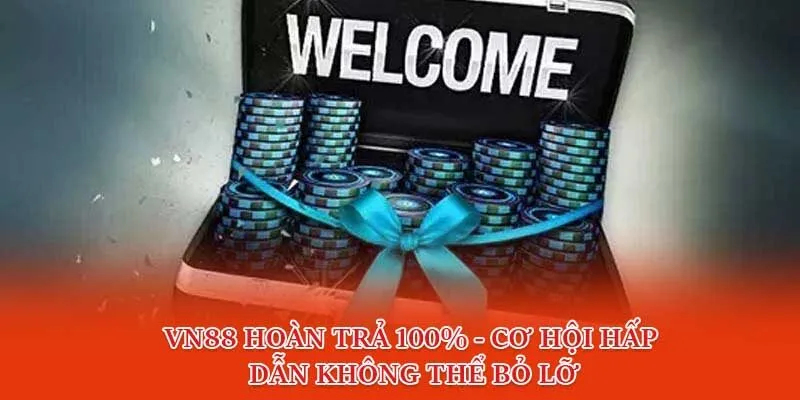 VN88 Hoàn Trả 100% - Cơ Hội Hấp Dẫn Không Thể Bỏ Lỡ